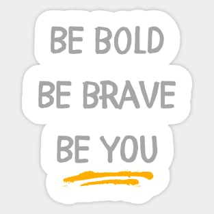 Be Bold, Be Brave, Be You Sticker